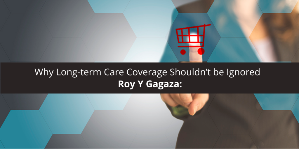Roy Y Gagaza: Why Long-term Care Coverage Shouldn’t be Ignored